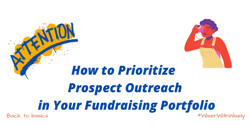 Wisely | How to Prioritize Prospect Outreach in Your Fundraising Portfolio 