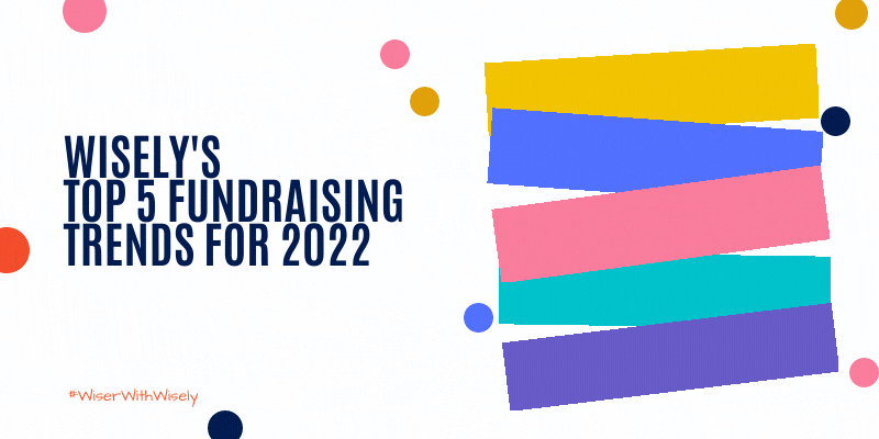 Wisely's Top 5 Fundraising Trends for 2022