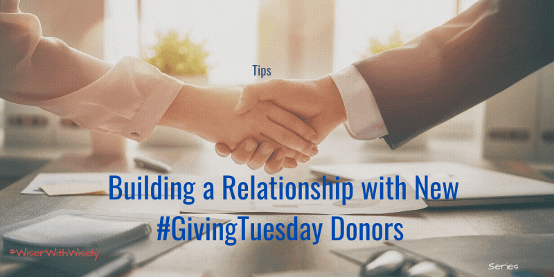 Wisely | Build a Relationship with New #GivingTuesday Donors